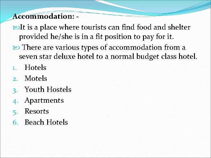 Accommodation: It is a place where tourists can find food and shelter provided he/she