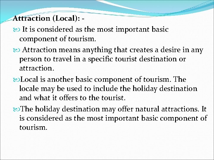 Attraction (Local): It is considered as the most important basic component of tourism. Attraction Attraction (Local): It is considered as the most important basic component of tourism. Attraction