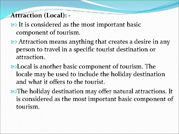 Attraction (Local): It is considered as the most important basic component of tourism. Attraction