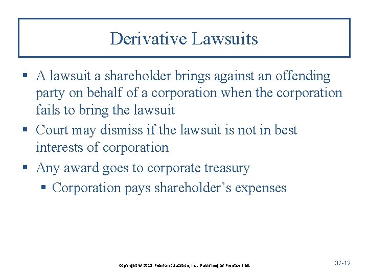 Derivative Lawsuits § A lawsuit a shareholder brings against an offending party on behalf