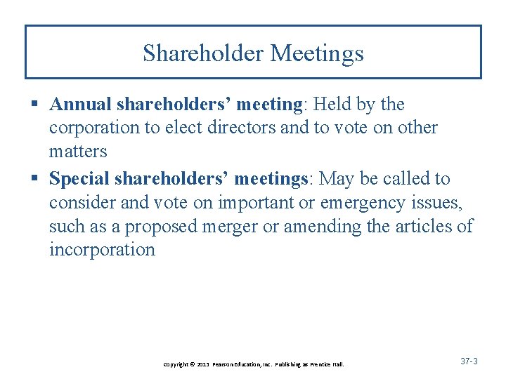 Shareholder Meetings § Annual shareholders’ meeting: Held by the corporation to elect directors and