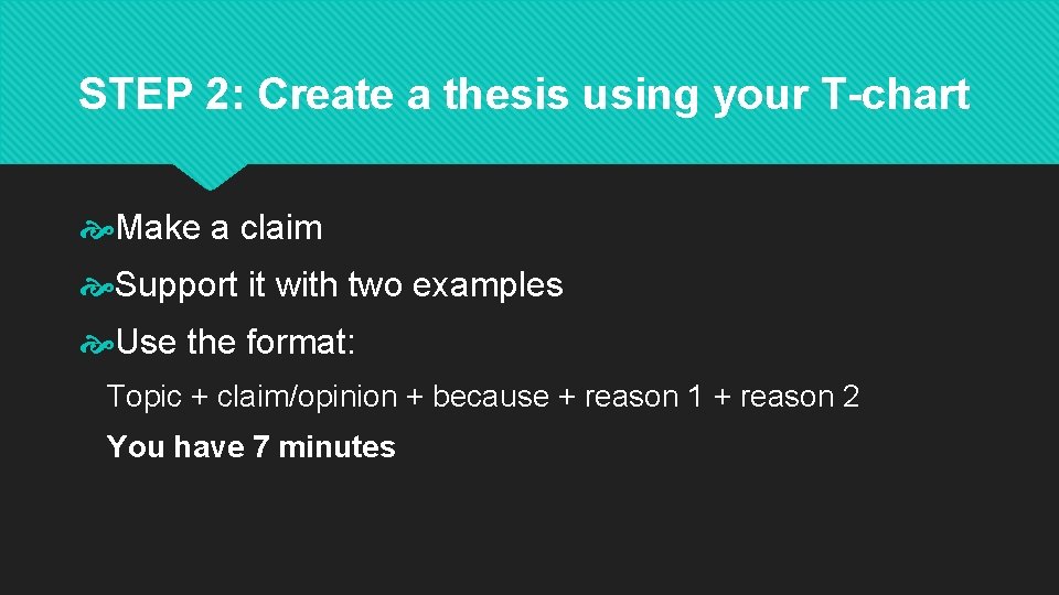 STEP 2: Create a thesis using your T-chart Make a claim Support it with