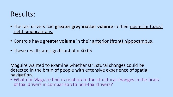 Results: • The taxi drivers had greater grey matter volume in their posterior (back)