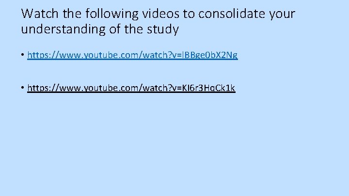 Watch the following videos to consolidate your understanding of the study • https: //www.