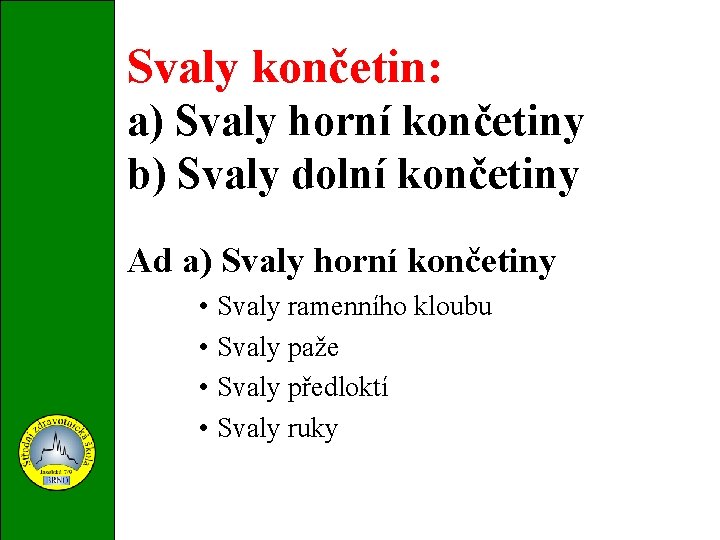 Svaly končetin: a) Svaly horní končetiny b) Svaly dolní končetiny Ad a) Svaly horní