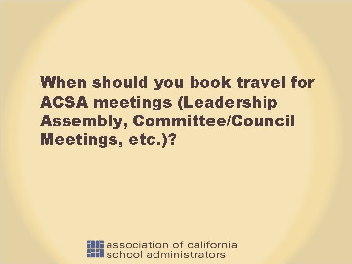 When should you book travel for ACSA meetings (Leadership Assembly, Committee/Council Meetings, etc. )?