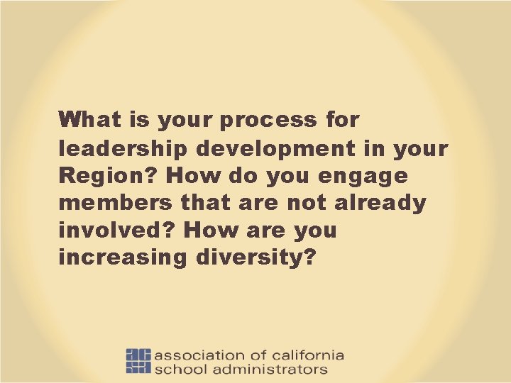 What is your process for leadership development in your Region? How do you engage