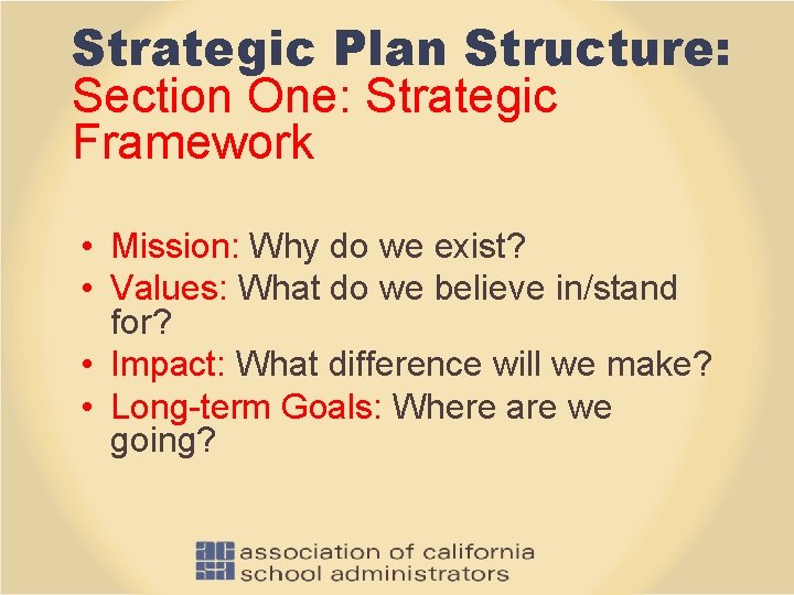 Strategic Plan Structure: Section One: Strategic Framework • Mission: Why do we exist? •