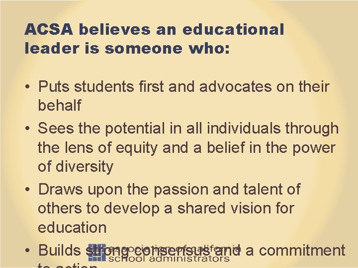 ACSA believes an educational leader is someone who: • Puts students first and advocates