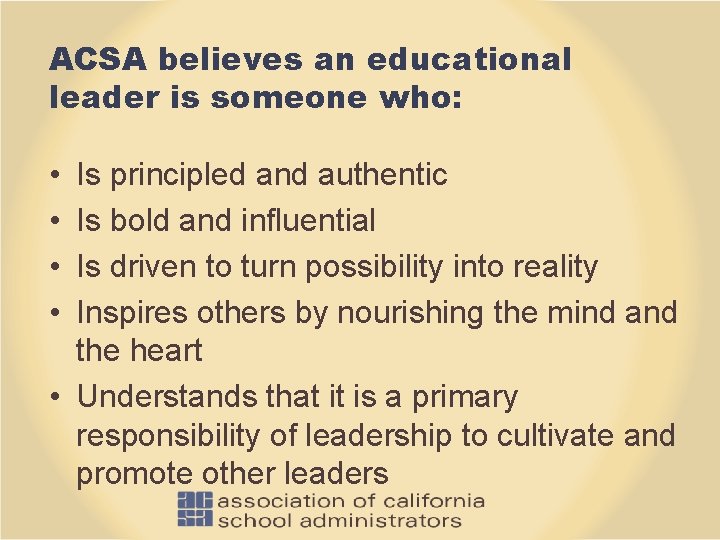 ACSA believes an educational leader is someone who: • • Is principled and authentic