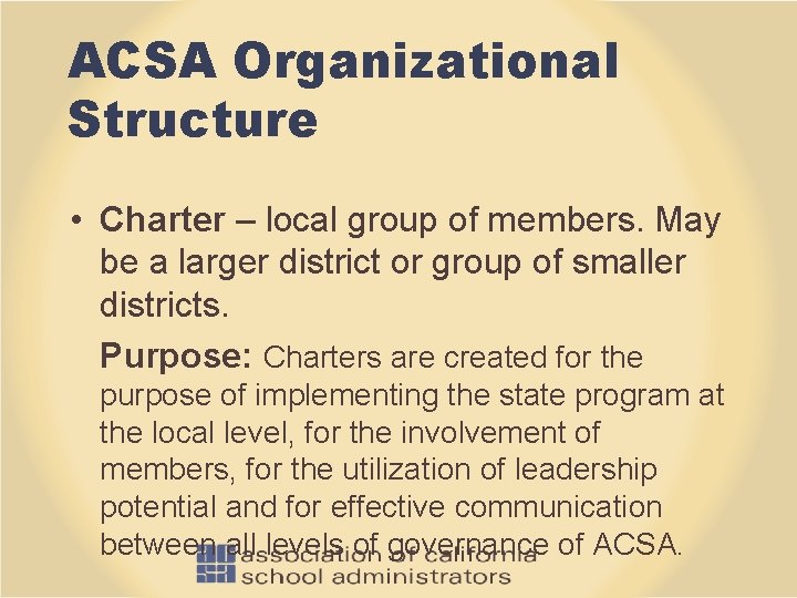 ACSA Organizational Structure • Charter – local group of members. May be a larger