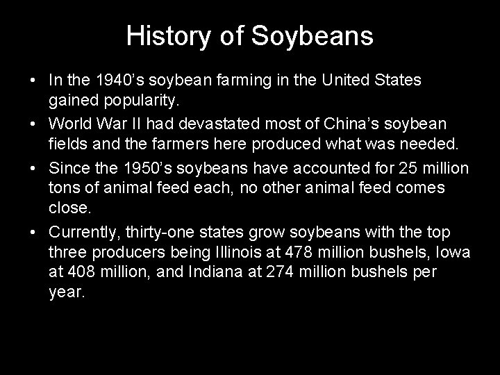 History of Soybeans • In the 1940’s soybean farming in the United States gained
