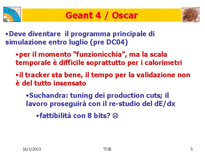 Geant 4 / Oscar • Deve diventare il programma principale di simulazione entro luglio