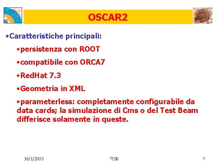 OSCAR 2 • Caratteristiche principali: • persistenza con ROOT • compatibile con ORCA 7