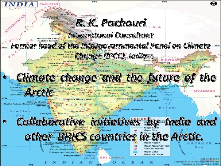 R. K. Pachauri Internatonal Consultant Former head of the Intergovernmental Panel on Climate Change