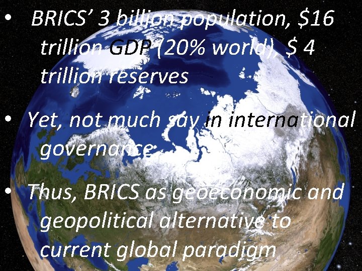  • BRICS’ 3 billion population, $16 trillion GDP (20% world), $ 4 trillion