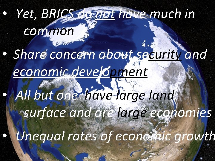  • Yet, BRICS do not have much in common • Share concern about