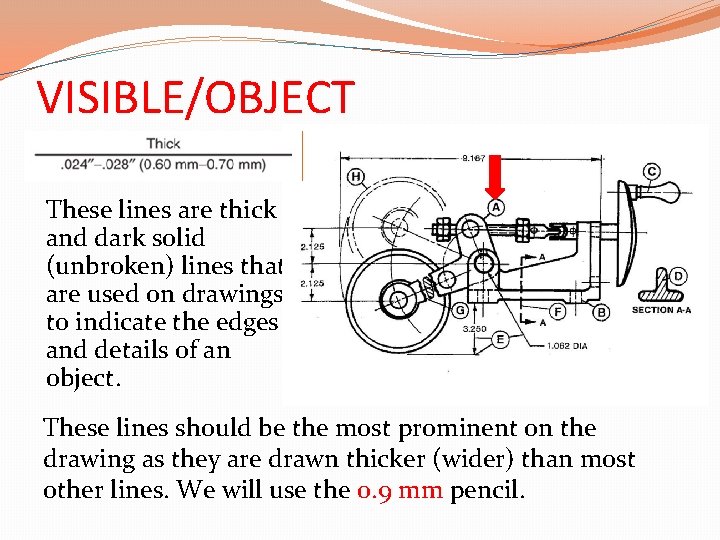 VISIBLE/OBJECT These lines are thick and dark solid (unbroken) lines that are used on