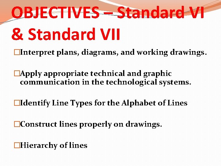 OBJECTIVES – Standard VI & Standard VII �Interpret plans, diagrams, and working drawings. �Apply