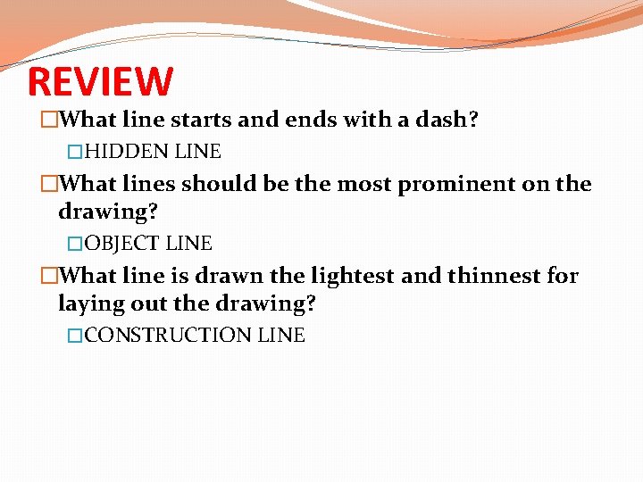REVIEW �What line starts and ends with a dash? �HIDDEN LINE �What lines should