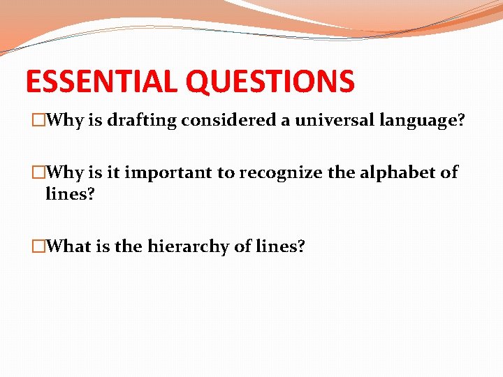 ESSENTIAL QUESTIONS �Why is drafting considered a universal language? �Why is it important to