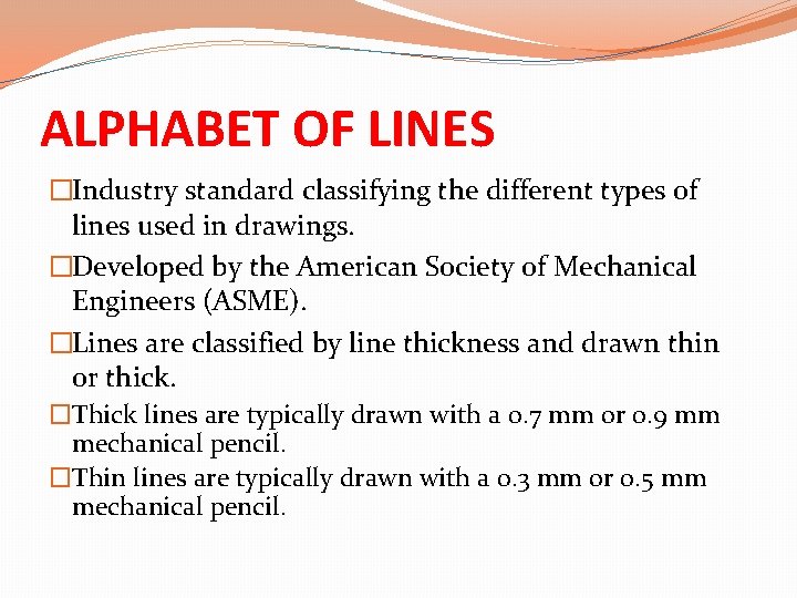ALPHABET OF LINES �Industry standard classifying the different types of lines used in drawings.