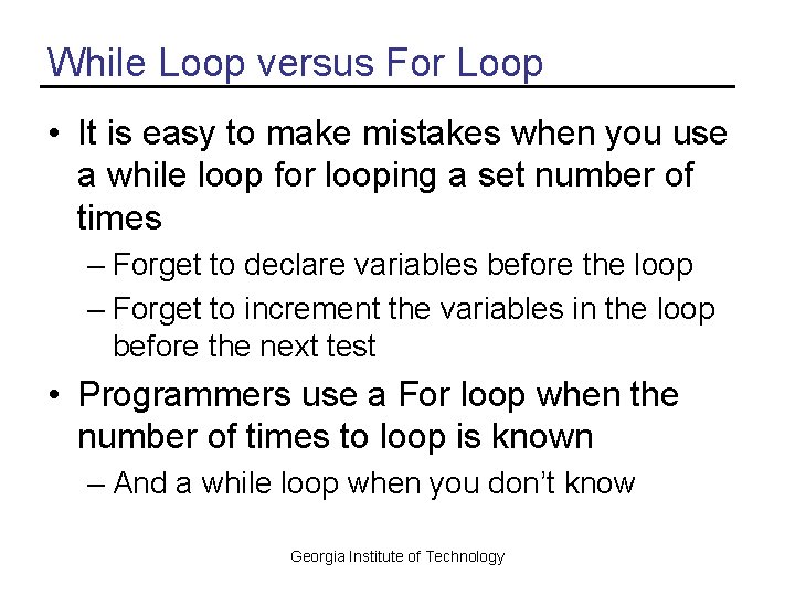 While Loop versus For Loop • It is easy to make mistakes when you