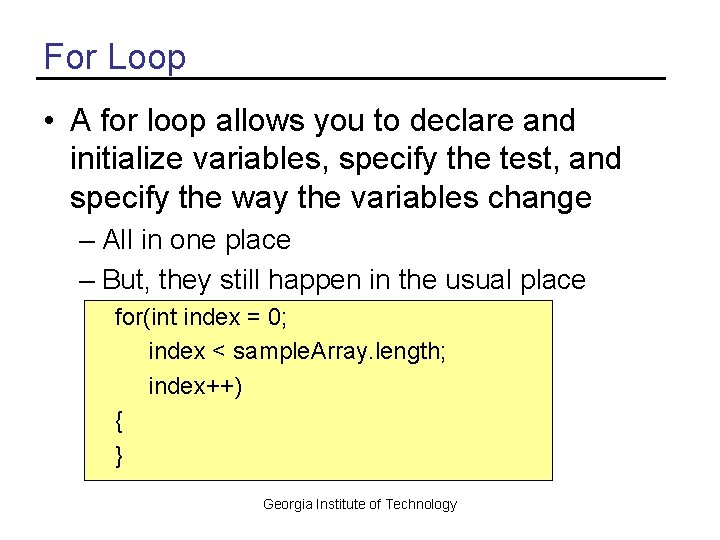 For Loop • A for loop allows you to declare and initialize variables, specify
