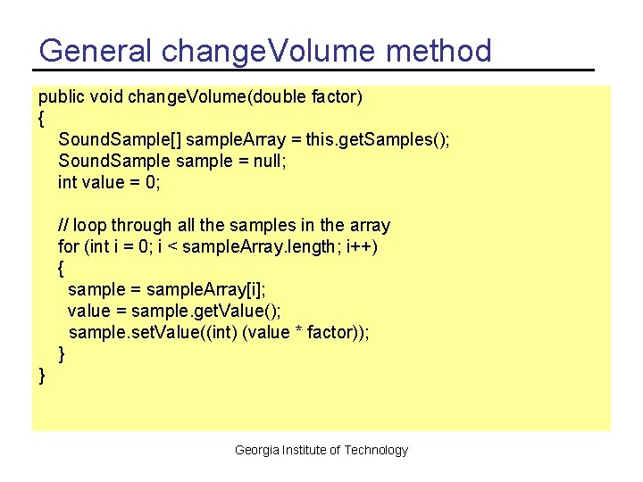 General change. Volume method public void change. Volume(double factor) { Sound. Sample[] sample. Array
