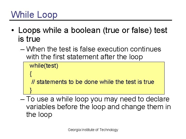 While Loop • Loops while a boolean (true or false) test is true –