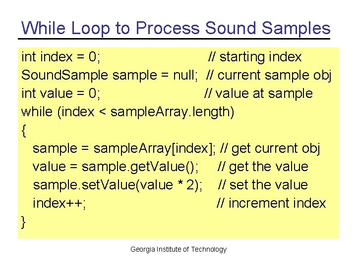 While Loop to Process Sound Samples int index = 0; // starting index Sound.