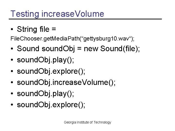 Testing increase. Volume • String file = File. Chooser. get. Media. Path(“gettysburg 10. wav“);