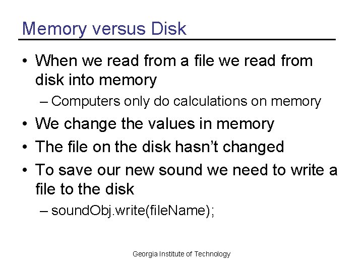 Memory versus Disk • When we read from a file we read from disk