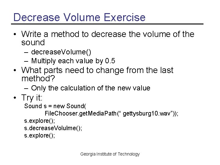 Decrease Volume Exercise • Write a method to decrease the volume of the sound