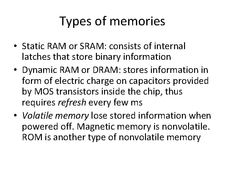 Types of memories • Static RAM or SRAM: consists of internal latches that store