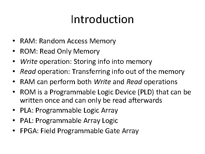 Introduction RAM: Random Access Memory ROM: Read Only Memory Write operation: Storing info into