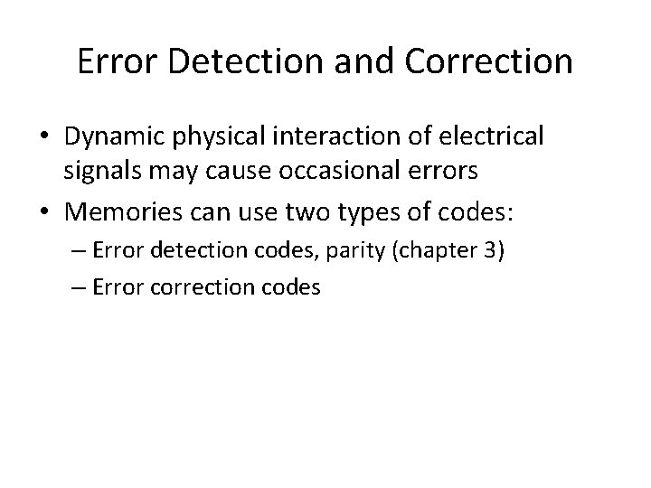 Error Detection and Correction • Dynamic physical interaction of electrical signals may cause occasional
