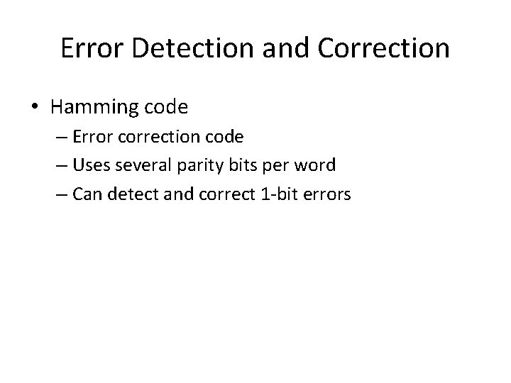 Error Detection and Correction • Hamming code – Error correction code – Uses several