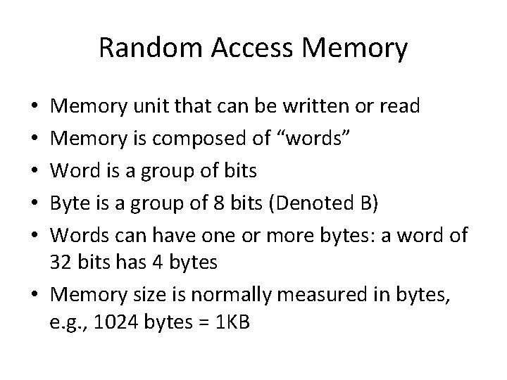 Random Access Memory unit that can be written or read Memory is composed of