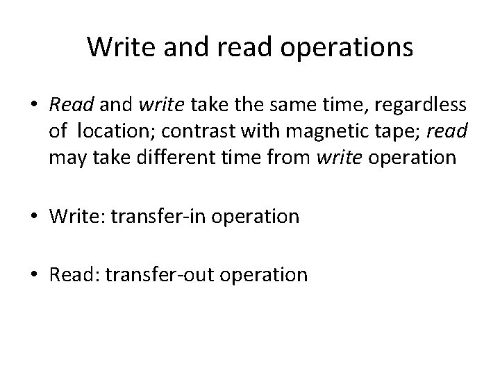 Write and read operations • Read and write take the same time, regardless of