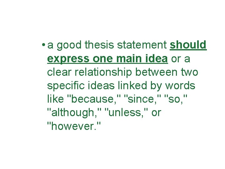  • a good thesis statement should express one main idea or a clear