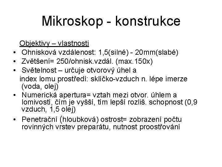 Mikroskop - konstrukce • • • Objektivy – vlastnosti Ohnisková vzdálenost: 1, 5(silné) -