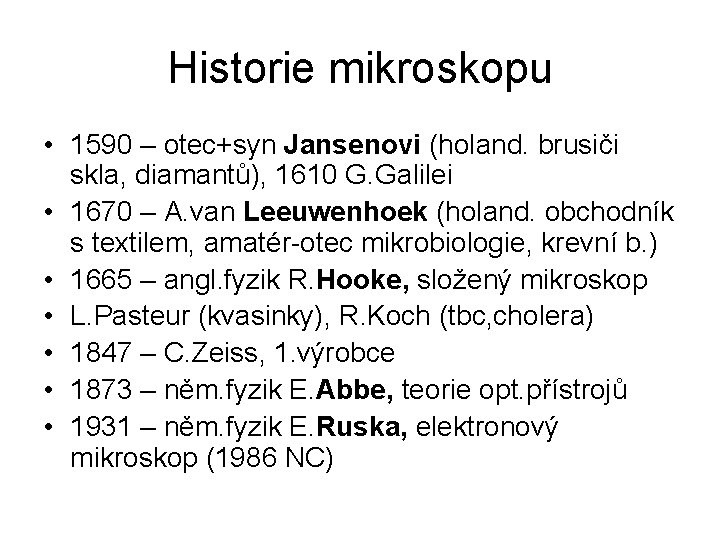 Historie mikroskopu • 1590 – otec+syn Jansenovi (holand. brusiči skla, diamantů), 1610 G. Galilei