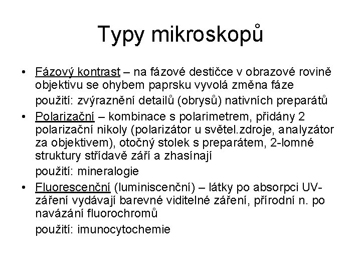 Typy mikroskopů • Fázový kontrast – na fázové destičce v obrazové rovině objektivu se