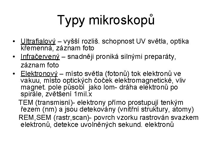 Typy mikroskopů • Ultrafialový – vyšší rozliš. schopnost UV světla, optika křemenná, záznam foto