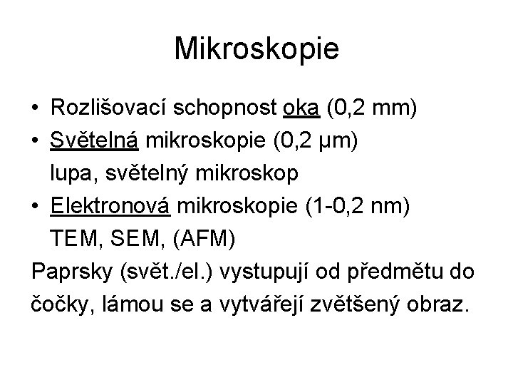 Mikroskopie • Rozlišovací schopnost oka (0, 2 mm) • Světelná mikroskopie (0, 2 μm)