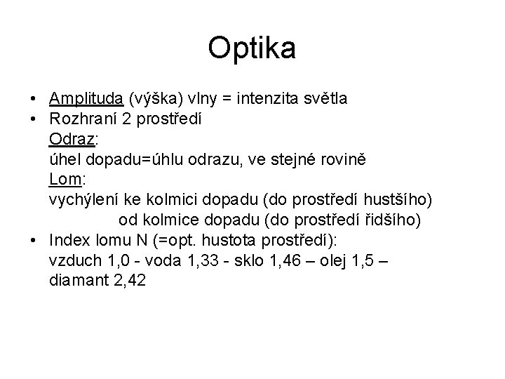 Optika • Amplituda (výška) vlny = intenzita světla • Rozhraní 2 prostředí Odraz: úhel