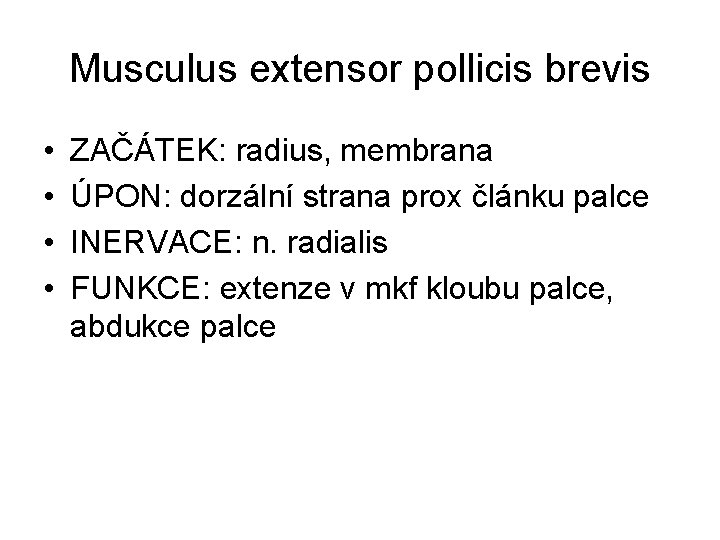 Musculus extensor pollicis brevis • • ZAČÁTEK: radius, membrana ÚPON: dorzální strana prox článku