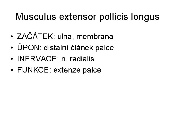 Musculus extensor pollicis longus • • ZAČÁTEK: ulna, membrana ÚPON: distalní článek palce INERVACE: