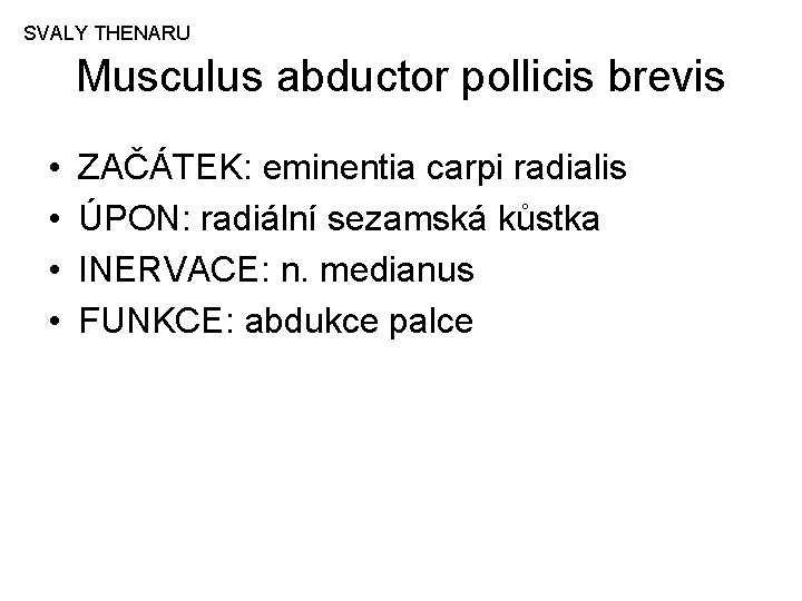 SVALY THENARU Musculus abductor pollicis brevis • • ZAČÁTEK: eminentia carpi radialis ÚPON: radiální